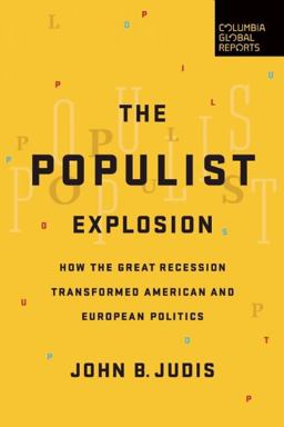 Populist Explosion How the Great Recession Transformed American and European Politics  9780997126440 Front Cover