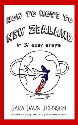 How to Move to New Zealand in 31 Easy Steps 1st 9780997135831 Front Cover