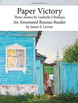 Paper Victory. Three Stories An Annotated Russian Reader  9780997147537 Front Cover