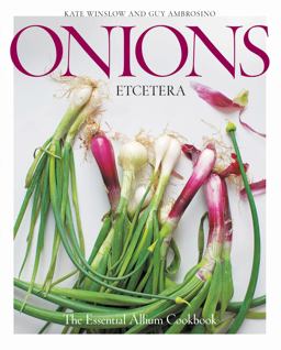 Onions Etcetera: The Essential Allium Cookbook - More Than 150 Recipes for Leeks, Scallions, Garlic, Shallots, Ramps, Chives and Every Sort of Onion  9780997211313 Front Cover