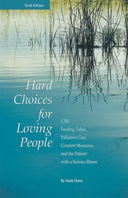 Hard Choices for Loving People CPR, Feeding Tubes, Palliative Care, Comfort Measures, and the Patient with a Serious Illness 6th 9780997261202 Front Cover
