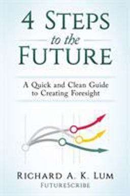 4 Steps to the Future A Quick and Clean Guide to Creating Foresight  9780997278309 Front Cover