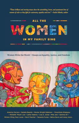 All the Women in My Family Sing Women Write the World: Essays on Equality, Justice, and Freedom  9780997296211 Front Cover