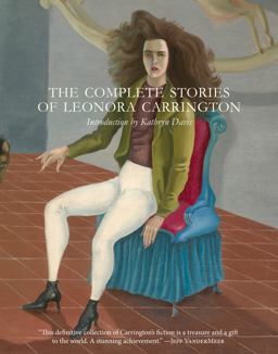 Complete Stories of Leonora Carrington  9780997366648 Front Cover
