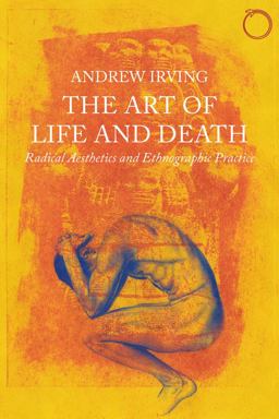 Art of Life and Death Radical Aesthetics and Ethnographic Practice  9780997367515 Front Cover
