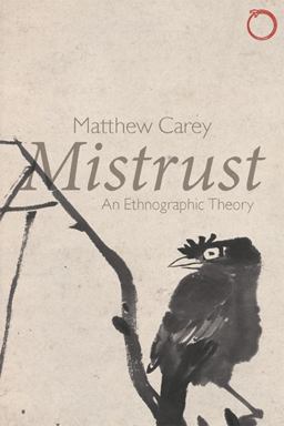 Mistrust An Ethnographic Theory  9780997367522 Front Cover