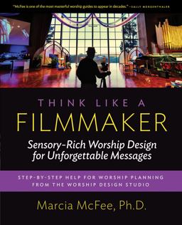 Think Like a Filmmaker Sensory-Rich Worship Design for Unforgettable Messages  9780997497809 Front Cover
