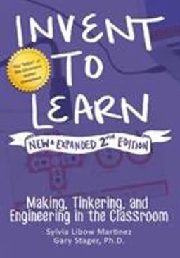 Invent to Learn Making, Tinkering, and Engineering in the Classroom 2nd 9780997554373 Front Cover