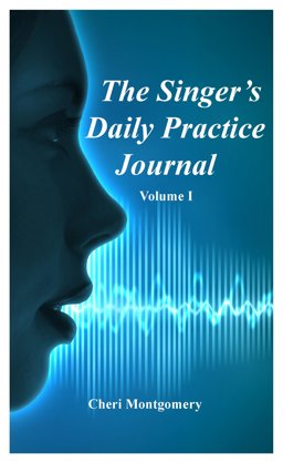 Singer's Daily Practice Journal, Volume I A Graded Introduction to Vocal Technique and Diction  9780997557886 Front Cover