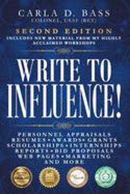 Write to Influence! Personnel Appraisals, Resumes, Awards, Grants, Scholarships, Internships, Reports, Bid Proposals, Web Pages, Marketing, and More 2nd 9780997593020 Front Cover