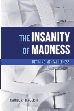 Insanity of Madness Defining Mental Illness  9780997607758 Front Cover