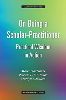 On Being a Scholar-Practitioner Practical Wisdom in Action  9780997648881 Front Cover