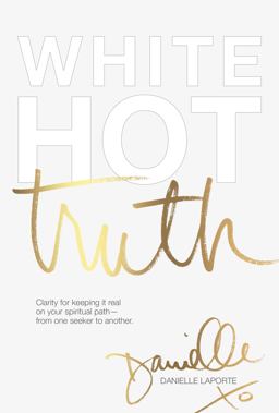 White Hot Truth Clarity for Keeping It Real on Your Spiritual Path from One Seeker to Another  9780997651409 Front Cover