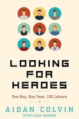 Looking for Heroes One Boy, One Year, 100 Letters  9780997679410 Front Cover