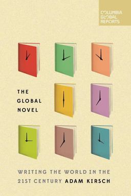 Global Novel Writing the World in the 21st Century  9780997722901 Front Cover