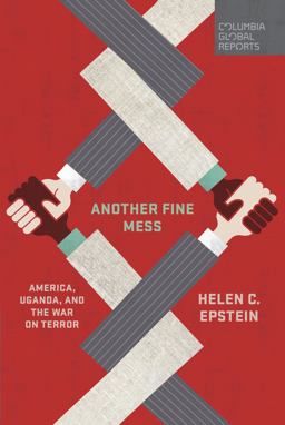Another Fine Mess America, Uganda, and the War on Terror  9780997722925 Front Cover