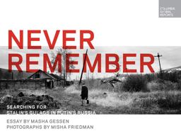 Never Remember Searching for Stalin's Gulags in Putin's Russia  9780997722963 Front Cover
