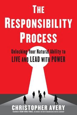 Responsibility Process Unlocking Your Natural Ability to Live and Lead with Power  9780997747201 Front Cover