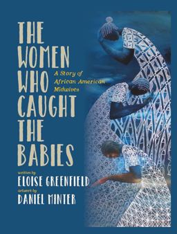 The Women Who Caught the Babies: A Story of African American Midwives  9780997772074 Front Cover