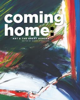 Coming Home Art and the Great Hunger  9780997837483 Front Cover
