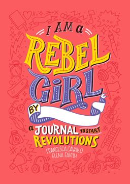 I Am a Rebel Girl: a Journal to Start Revolutions  9780997895841 Front Cover