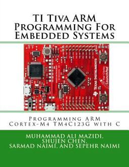 Ti Tiva Arm Programming for Embedded Systems Programming Arm Cortex-M4 Tm4c123g with C 1st 2017 9780997925920 Front Cover