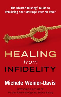 Healing from Infidelity The Divorce Bustingï¿½ Guide to Rebuilding Your Marriage after an Affair  9780998058412 Front Cover