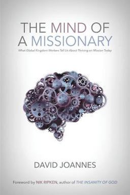 Mind of a Missionary What Global Kingdom Workers Tell Us about Thriving on Mission Today  9780998061153 Front Cover