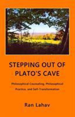 Stepping Out of Plato's Cave Philosophical Practice and Self-Transformation  9780998133034 Front Cover