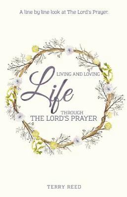 Living and Loving Life Through the Lord's Prayer