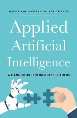 Applied Artificial Intelligence A Handbook for Business Leaders  9780998289021 Front Cover