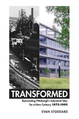 Transformed Reinventing Pittsburgh's Industrial Sites for a New Century, 1975?1995  9780998399607 Front Cover
