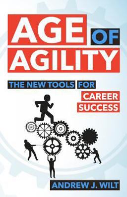 Age of Agility The New Tools for Career Success  9780998415208 Front Cover