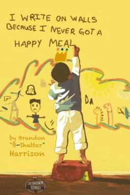 I Write on Walls Because I Never Got a Happy Meal I Write on Walls Because I Never Got a Happy Meal