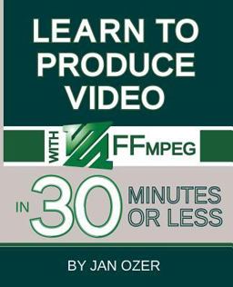 Learn to Produce Videos with FFmpeg Learn to Produce Videos with FFmpeg