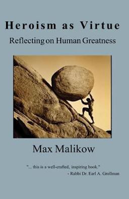 Heroism As Virtue Reflecting on Human Greatness  9780998560663 Front Cover