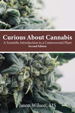Curious about Cannabis (2nd Edition) A Scientific Introduction to a Controversial Plant  9780998572857 Front Cover