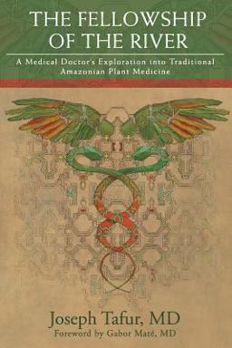 Fellowship of the River A Medical Doctor's Exploration into Traditional Amazonian Plant Medicine  9780998609508 Front Cover