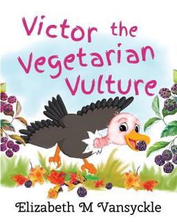 Victor the Vegetarian Vulture 2017 9780998675404 Front Cover