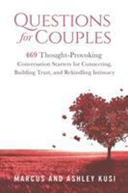 Questions for Couples 469 Thought-Provoking Conversation Starters for Connecting, Building Trust, and Rekindling Intimacy  9780998729114 Front Cover