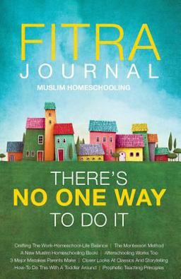 Fitra Journal ⼁Muslim Homeschooling There's No One Way to Do It