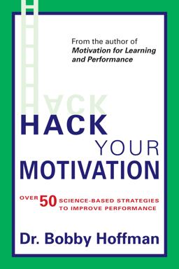 Hack Your Motivation Over 50 Science-Based Strategies to Improve Performance  9780998845722 Front Cover