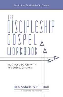 The Discipleship Gospel Workbook The Discipleship Gospel Workbook