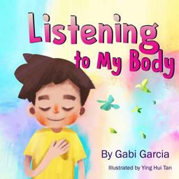 Listening to My Body A Guide to Helping Kids Understand the Connection Between Their Sensations (What the Heck Are Those?) and Feelings So That They Can Get Better at Figuring Out What They Need  9780998958002 Front Cover