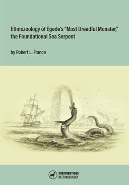 Ethnozoology of Egede's "Most Dreadful Monster," the Foundational Sea Serpent 1st 9780999075944 Front Cover