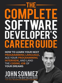 Complete Software Developer's Career Guide How to Learn Your Next Programming Language, Ace Your Programming Interview, and Land the Coding Job of Your Dreams  9780999081419 Front Cover