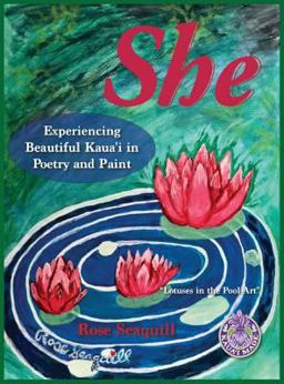 She; Experiencing Beautiful Kauai in Poetry and Paint