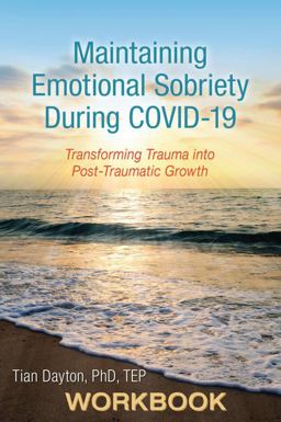Maintaining Emotional Sobriety During Covid-19 Transforming Trauma into Post Traumatic Growth  9780999232064 Front Cover