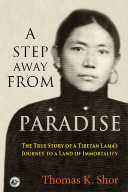 Step Away from Paradise The True Story of a Tibetan Lama's Journey to a Land of Immortality  9780999291894 Front Cover