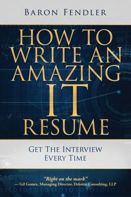 How to Write an Amazing IT Resume Get the Interview Every Time  9780999315804 Front Cover